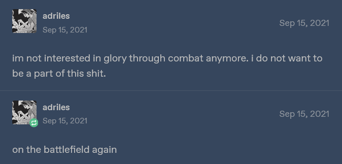 text post that says 'im not interested in glory through combat anymore. i do not want to be a part of this shit.' followed by a reblog saying 'on the battlefield again'